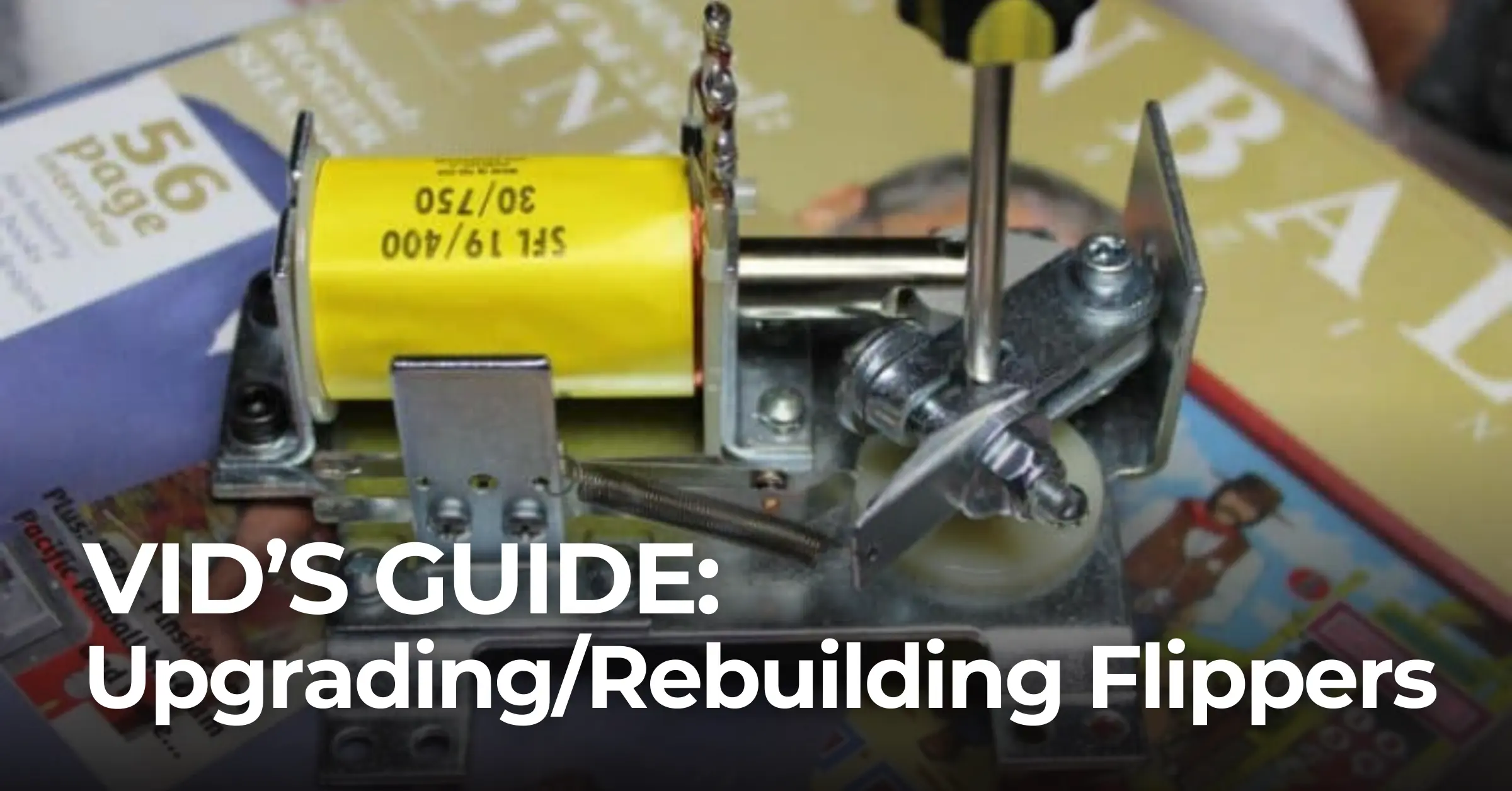 How to Upgrade & Rebuild Your Pinball Machine Flippers VID'S GUIDE